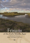 Frisians of the Early Middle Ages (Studies in Historical Archaeoethnology #10) By John Hines (Editor), Nelleke Ijssennagger-Van Der Pluijm (Editor), Ian Nicholas Wood (Contribution by) Cover Image