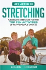 Stretching: Flexibility Exercises for the top ten activities of active people over 50 By Alicia Diaz, Lee Davidson Cover Image
