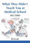 What They Didn't Teach You at Medical School By Alan V. Parbhoo Cover Image
