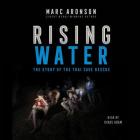 Rising Water: The Story of the Thai Cave Rescue By Marc Aronson, Vikas Adam (Read by) Cover Image