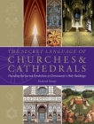 The Secret Language of Churches & Cathedrals: Decoding the Sacred Symbolism of Christianity's Holy Building Cover Image