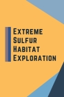 Extreme Sulfur Habitat Exploration Cover Image