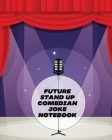 Future Stand Up Comedian Joke Notebook: Creative Writing Stand Up Comedy Humor Entertainment By Patricia Larson Cover Image