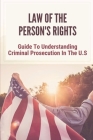 Law Of The Person's Rights: Guide To Understanding Criminal Prosecution In The U.S: Development Of Quartering Soldiers Cover Image