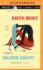 Beautiful Mutants and Swallowing Geography: Two Early Novels By Deborah Levy, Jennifer Van Dyck (Read by), Heather Wilds (Read by) Cover Image