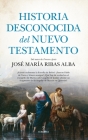 Historia Desconocida del Nuevo Testamento By Jose Maria Ribas Alba Cover Image