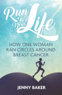 Run For Your Life: How One Woman Ran Circles Around Breast Cancer By Jenny Baker Cover Image