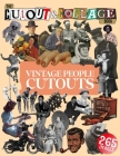 The Cut Out And Collage Book Vintage People Cutouts: 265 High Quality Vintage Images Of People For Collage Art and Mixed Media Artists By Collage Heaven Cover Image