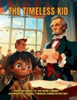 The Timeless Kid: The story of an Immortal Boy Who Witnessed First Hand the Landmarks of American History, From Columbus to the Moon Lan (Smart Kids) Cover Image