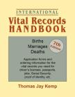 International Vital Records Handbook. 7th Edition: Births, Marriages, Deaths: Application Forms and Ordering Information for the Vital Records You Nee By Thomas Jay Kemp Cover Image