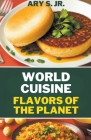 World Cuisine Flavors of the Planet Cover Image