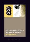 LCD Soundsystem's Sound of Silver (33 1/3) By Ryan Leas Cover Image