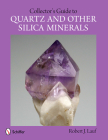 Collector's Guide to Quartz and Other Silica Minerals By Robert J. Lauf Cover Image