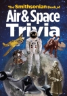 The Smithsonian Book of Air & Space Trivia By Smithsonian Institution, Amy Pastan (Editor) Cover Image