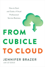 From Cubicle to Cloud: How to Start and Scale a Virtual Professional Service Business Cover Image