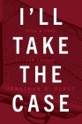 I'll Take The Case: Wild & True Law Stories Cover Image