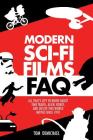 Modern Sci-Fi Films FAQ: All That's Left to Know About Time-Travel, Alien, Robot, and Out-of-This-World Movies Since 1970 By Tom DeMichael Cover Image