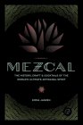 Mezcal: The History, Craft & Cocktails of the World’s Ultimate Artisanal Spirit Cover Image