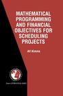 Mathematical Programming and Financial Objectives for Scheduling Projects By Alf Kimms Cover Image