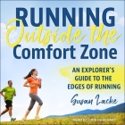 Running Outside the Comfort Zone Lib/E: An Explorer's Guide to the Edges of Running By Cris Dukehart (Read by), Susan Lacke Cover Image