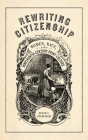 Rewriting Citizenship: Women, Race, and Nineteenth-Century Print Culture By Susan J. Stanfield Cover Image
