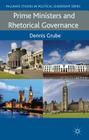 Prime Ministers and Rhetorical Governance (Palgrave Studies in Political Leadership) By D. Grube Cover Image