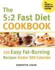 The 5:2 Fast Diet Cookbook: 150 Easy Fat-Burning Recipes Under 300 Calories By Samantha Logan Cover Image