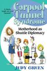 Carpool Tunnel Syndrome: Motherhood as Shuttle Diplomacy By Judy Gruen Cover Image