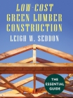 Low Cost Green Lumber Construction By Leigh W. Seddon Cover Image