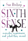 Sixth Sense: Everyday Experiences and What They Reveal By Sue Bishop Cover Image