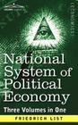 National System of Political Economy: The History (Three Volumes in One) By Friedrich List Cover Image