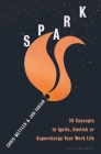 Spark: 24 Concepts to Ignite, Unstick or Supercharge Your Work Life By Chris Mettler, Jon Yarian Cover Image