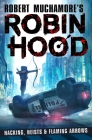 Hacking, Heists & Flaming Arrows (Robin Hood #1) By Robert Muchamore Cover Image