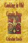 Cooking in Old Creole Days By Celestine Eustis Cover Image