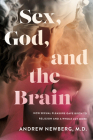 Sex, God, and the Brain: How Sexual Pleasure Gave Birth to Religion and a Whole Lot More Cover Image