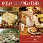 Ocean Friendly Cuisine: Sustainable Seafood Recipes from the World's Finest Chefs By James O. Fraioli, Jean-Michel Cousteau (Foreword by), The Monterey Bay Aquarium (With) Cover Image
