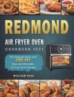 REDMOND Air Fryer Oven Cookbook 2021: The Complete Guide with 1000-Day Easy and Affordable Air Fryer Oven Recipes By William Diaz Cover Image