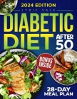 Diabetic Diet After 50: Transforming Your Golden Years: Effortless Recipes, Lifestyle Tips for Balanced Blood Sugar, and Joyful, Healthy Livin Cover Image