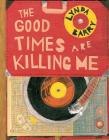 The Good Times Are Killing Me By Lynda Barry Cover Image