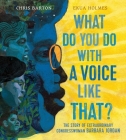 What Do You Do with a Voice Like That?: The Story of Extraordinary Congresswoman Barbara Jordan Cover Image