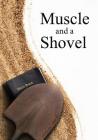 Muscle and a Shovel: 10th Edition: Includes all volume content, Randall's Secret, Epilogue, KJV full index, Bibliography By Michael Shank, Joe Kelly (Cover Design by) Cover Image