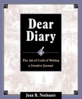 Dear Diary: The Art and Craft of Writing a Creative Journal By Joan R. Neubauer Cover Image