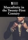Masculinity in the Twenty-First Century (Introducing Issues with Opposing Viewpoints) Cover Image
