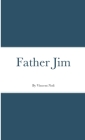 Father Jim By Vincent Nofi Cover Image