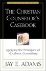 The Christian Counselor's Casebook: Applying the Principles of Nouthetic Counseling (Jay Adams Library) By Jay E. Adams Cover Image