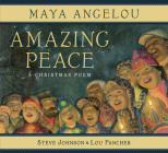 Amazing Peace: A Christmas Poem By Maya Angelou, Steve Johnson (Illustrator), Lou Fancher (Illustrator) Cover Image