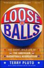 Loose Balls: The Short, Wild Life of the American Basketball Association By Terry Pluto Cover Image