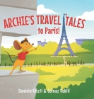 Archie's Travel Tales: To Paris By Daniela Kiszti, Golnaz Vakili Cover Image