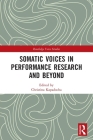 Somatic Voices in Performance Research and Beyond (Routledge Voice Studies) By Christina Kapadocha (Editor) Cover Image