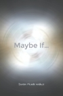 Maybe If... By Doreen Michele Wallace Cover Image